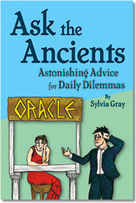 Ask The Ancients: Astonishing Advice for Daily Dilemmas